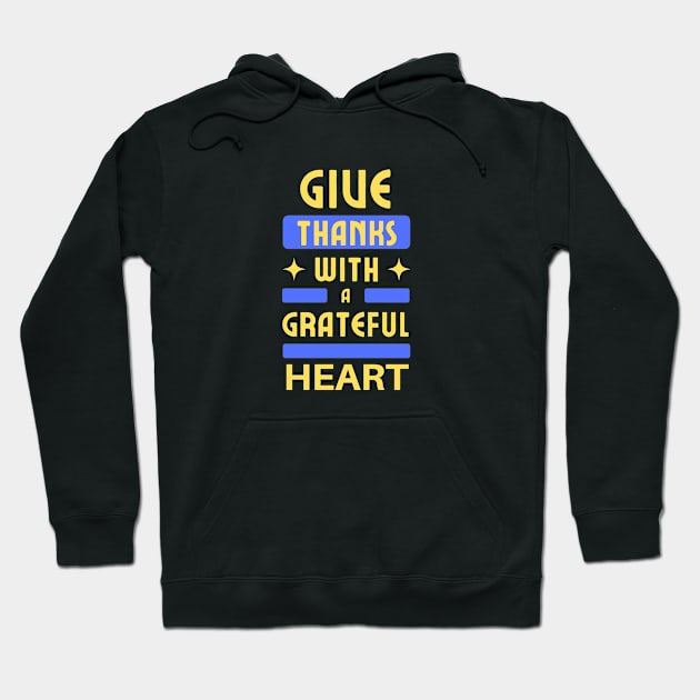 Give Thanks With A Grateful Heart | Christian Typography Hoodie by All Things Gospel